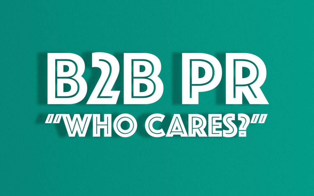 B2B PR and Importance of Knowing “Who Cares?”